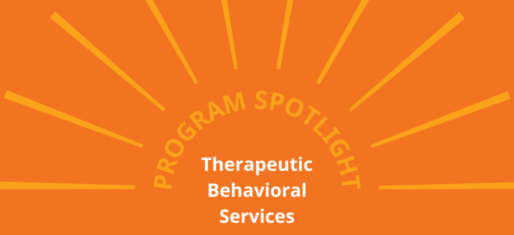 Program Spotlight: Therapeutic Behavioral Services