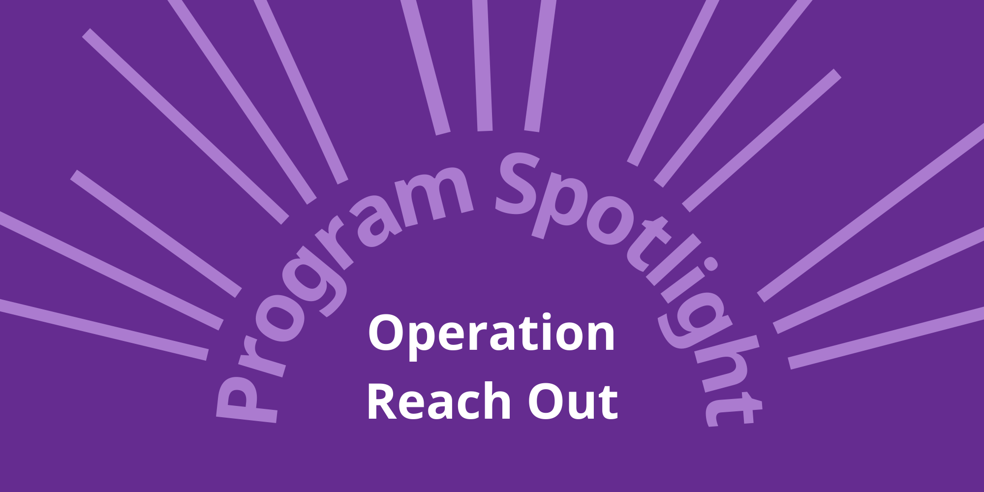 graphic saying Program Spotlight Operation Reach-Out